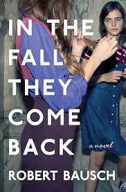 In the Fall They Come Back by Robert Bausch