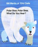 Polar Bear, Polar Bear, What Do You Hear? by Bill Martin Jr and Eric Carle